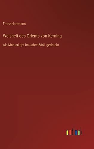 Weisheit des Orients von Kerning: Als Manuskript im Jahre 5841 gedruckt