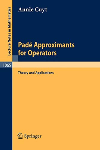 Pade Approximants for Operators: Theory and Applications (Lecture Notes in Mathematics, 1065, Band 1065)