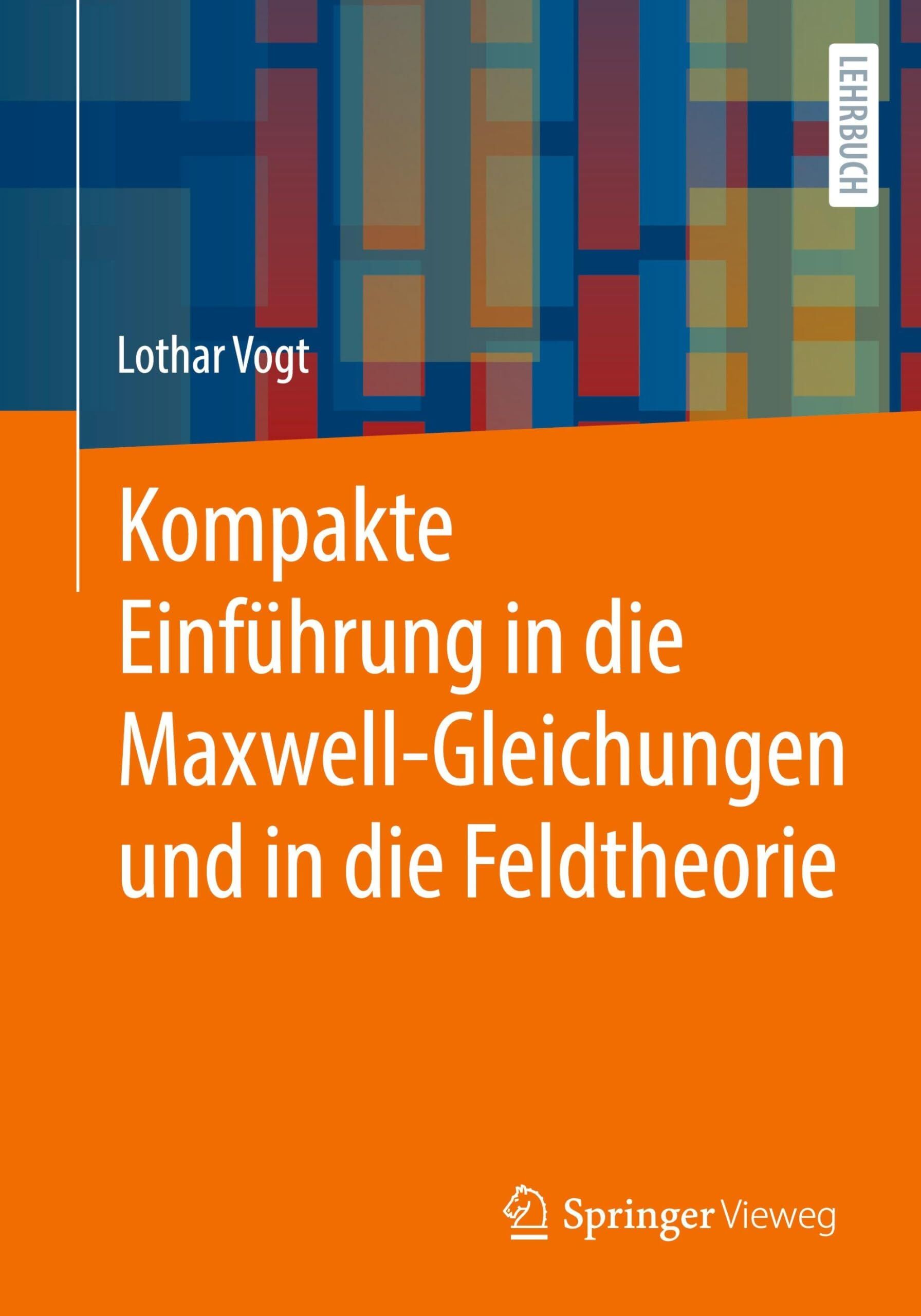 Kompakte Einführung in die Maxwell-Gleichungen und in die Feldtheorie