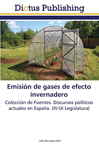 Emisión de gases de efecto invernadero: Colección de Fuentes. Discursos políticos actuales en España. (IV-IX Legislatura)