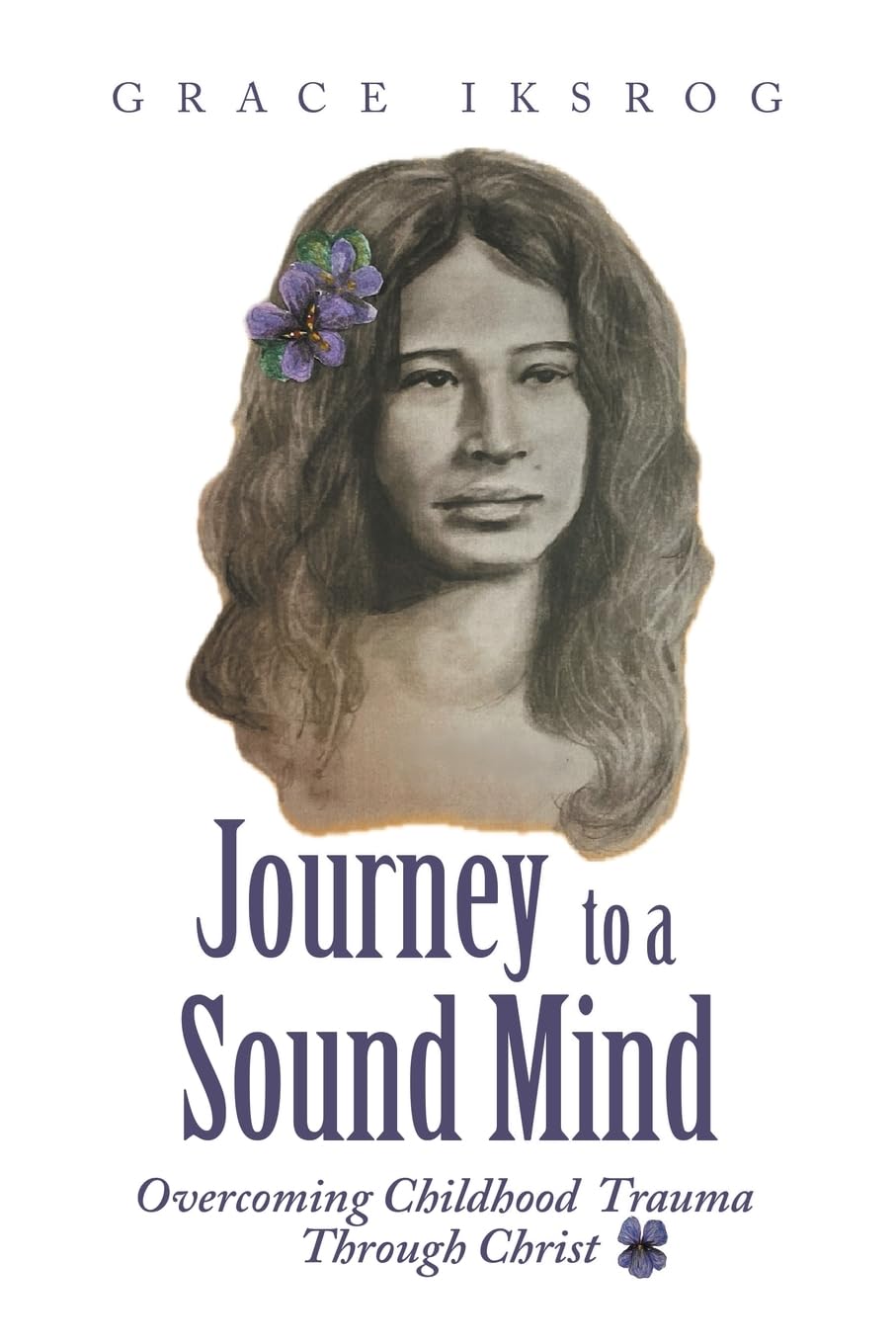 Journey to a Sound Mind: Overcoming Childhood Trauma Through Christ