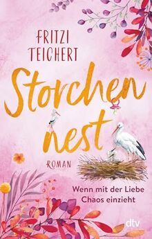 Storchennest – Wenn mit der Liebe Chaos einzieht: Roman | Geschichten zum Verlieben – Das perfekte Geschenk zum Valentinstag (Die Hebammen vom Storchennest, Band 2)