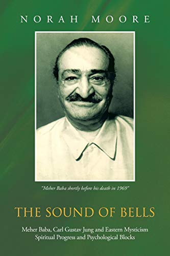 The Sound of Bells: Meher Baba, Carl Gustav Jung and Eastern Mysticism Spiritual Progress and Psychological Blocks