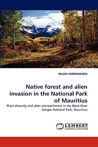 Native forest and alien invasion in the National Park of Mauritius: Plant diversity and alien encroachment in the Black River Gorges National Park, Mauritius