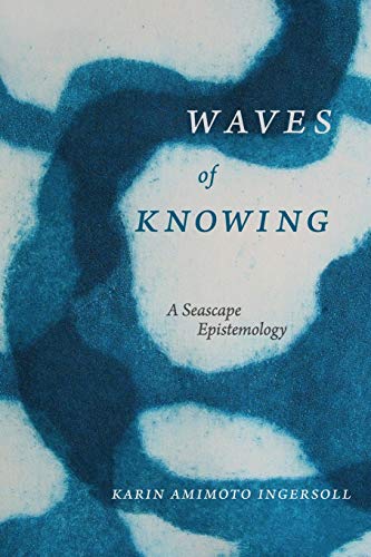 Ingersoll, Karin Amimoto Waves Of Knowing, A Seascape Epistemology