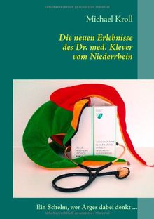 Die neuen Erlebnisse des Dr. med. Klever vom Niederrhein: Ein Schelm, wer Arges dabei denkt ...