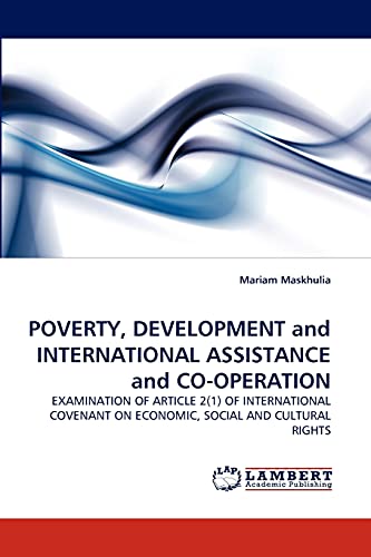 POVERTY, DEVELOPMENT and INTERNATIONAL ASSISTANCE and CO-OPERATION: EXAMINATION OF ARTICLE 2(1) OF INTERNATIONAL COVENANT ON ECONOMIC, SOCIAL AND CULTURAL RIGHTS