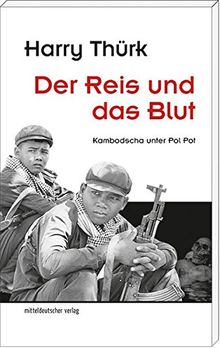 Der Reis und das Blut: Kambodscha unter Pol Pot