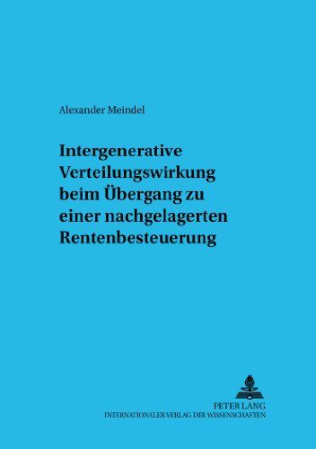 Intergenerative Verteilungswirkung beim Übergang zu einer nachgelagerten Rentenbesteuerung (Sozialökonomische Schriften)