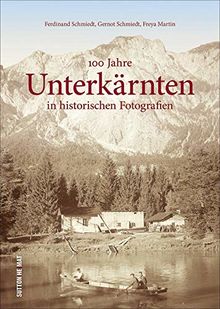 100 Jahre Unterkärnten in historischen Fotografien. Rund 160 zumeist unveröffentlichte Bilder dokumentieren die Geschichte der Region und wecken Erinnerungen. (Sutton Archivbilder)