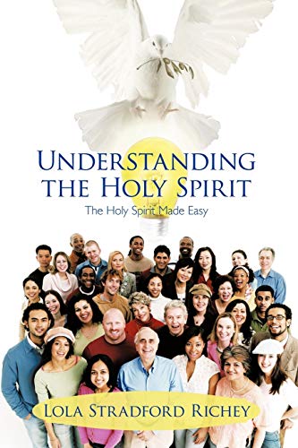 Understanding The Holy Spirit: The Holy Spirit Made Easy