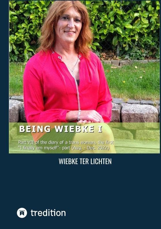 Being Wiebke I: Part VII of the diary of a trans woman, the first I finally am myself- part (August to December 2022)