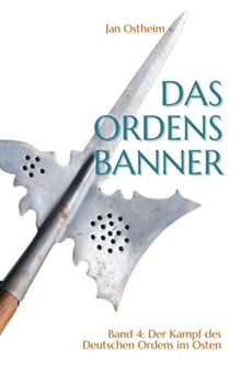 Das Ordensbanner: Der Kampf des Deutschen Ordens im Osten