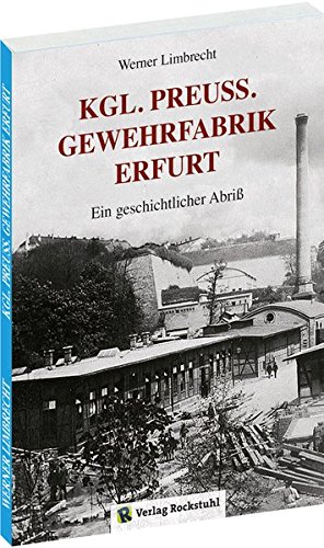 Königlich Preußische GEWEHRFABRIK ERFURT: [Erfurter Gewehrfabrik]