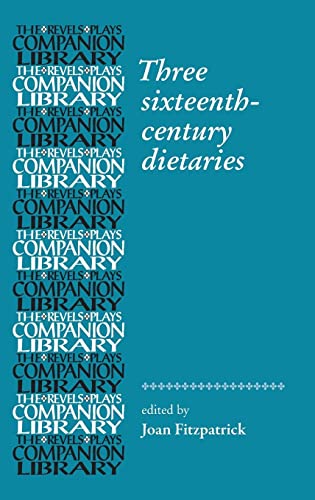 Three Sixteenth-Century Dietaries (The Revels Plays Companion Library)