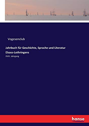Jahrbuch für Geschichte, Sprache und Literatur Elsass-Lothringens: XVIII. Jahrgang