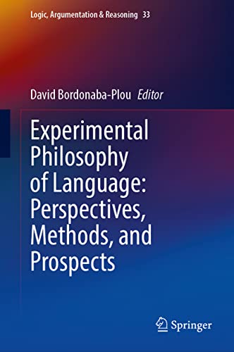 Experimental Philosophy of Language: Perspectives, Methods, and Prospects (Logic, Argumentation & Reasoning, 33, Band 33)