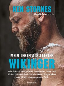 Mein Leben als letzter Wikinger: Wie ich zu maximaler Ausdauer, Mut und Entschlossenheit fand - Neun Tugenden aus einer vergangenen Zeit
