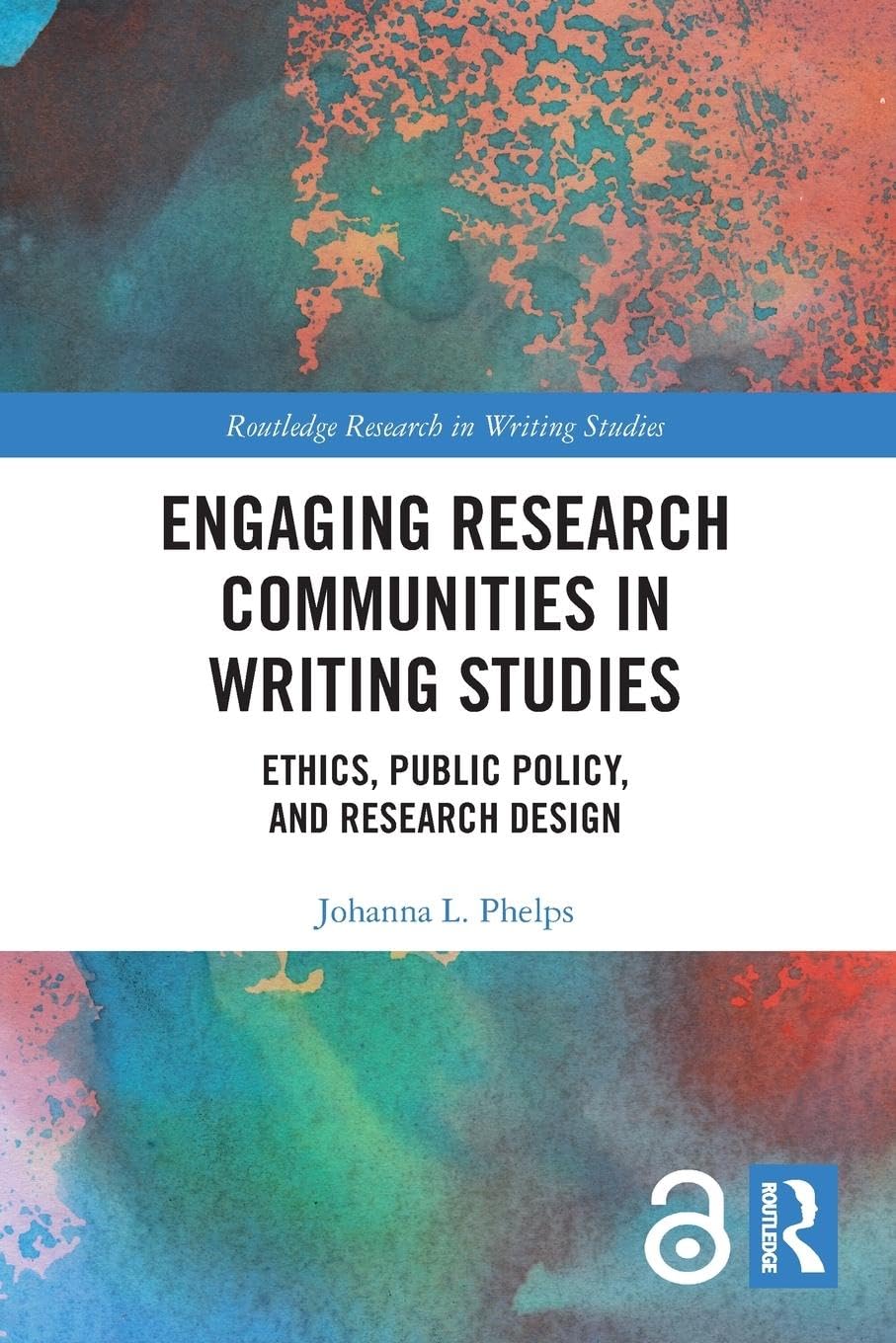 Engaging Research Communities in Writing Studies: Ethics, Public Policy, and Research Design (Routledge Research in Writing Studies)