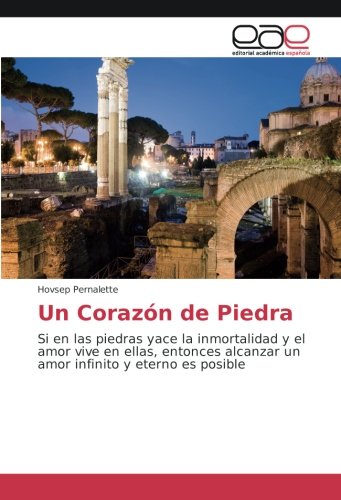 Un Corazón de Piedra: Si en las piedras yace la inmortalidad y el amor vive en ellas, entonces alcanzar un amor infinito y eterno es posible