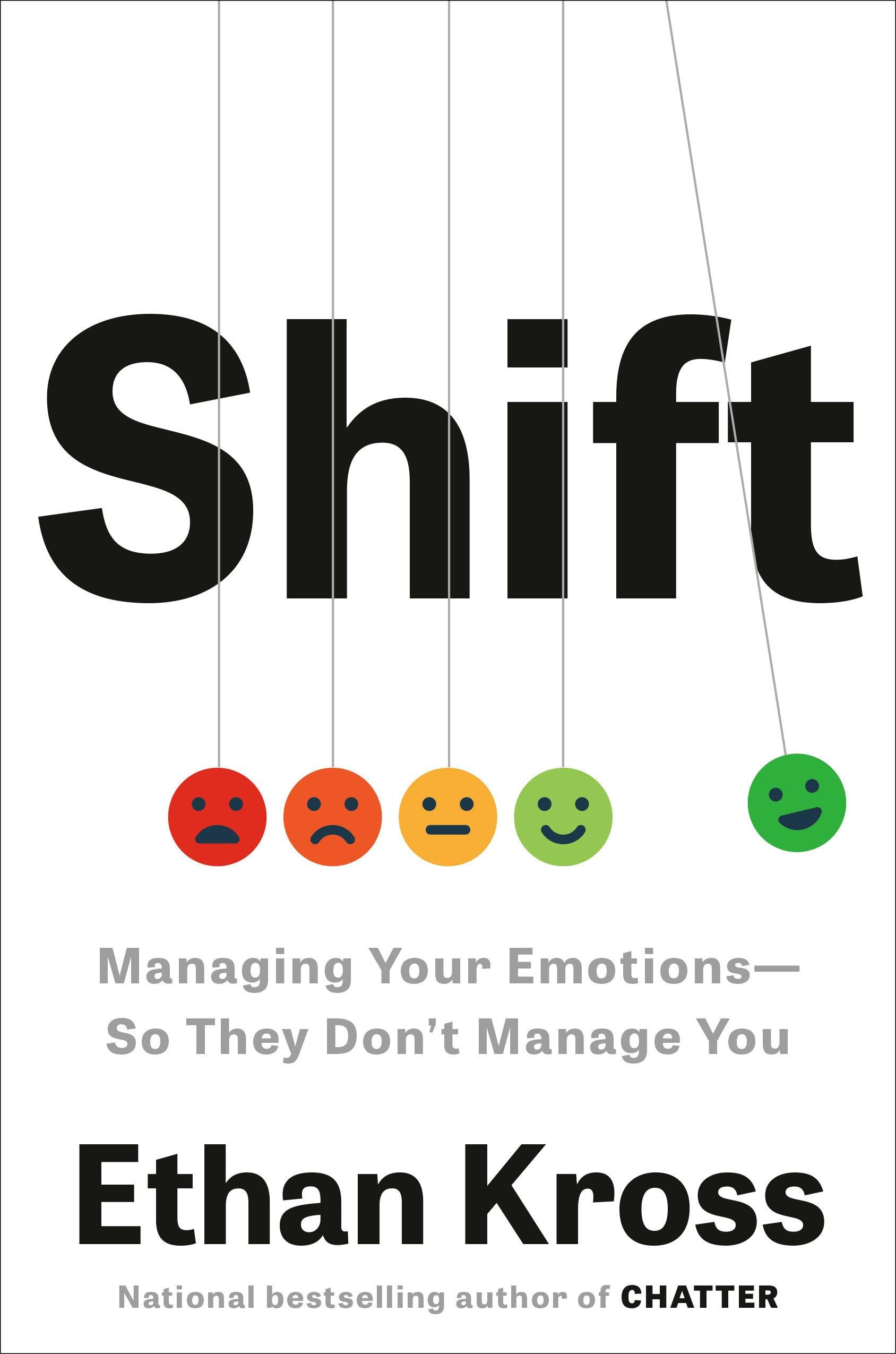 Ethan Kross Shift, Managing Your Emotions--So They Don't Manage You