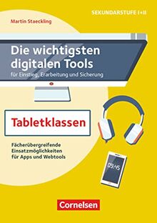 Die wichtigsten digitalen Tools: Tabletklassen - Fächerübergreifende Einsatzmöglichkeiten für Apps und Webtools - Buch