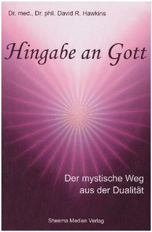 Hingabe an Gott: Der mystische Weg aus der Dualität