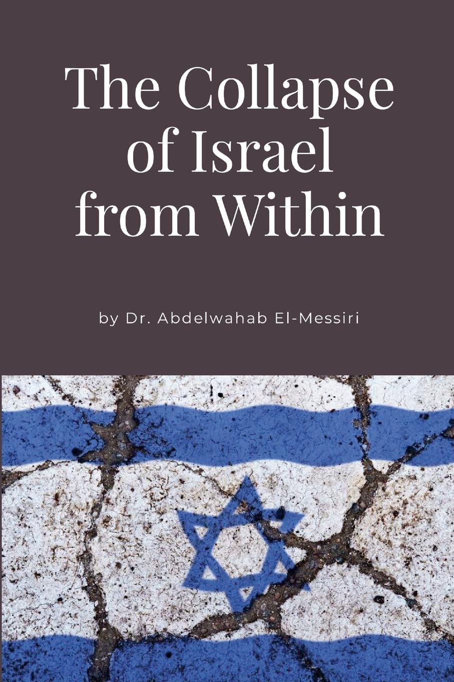 Abdelwahab El-Messiri The Collapse Of Israel From Within