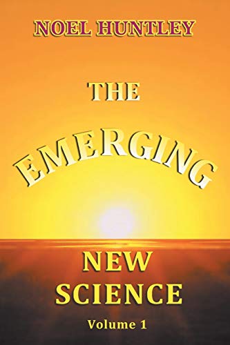 Noel Huntley The Emerging New Science