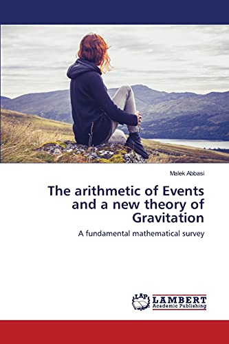 The arithmetic of Events and a new theory of Gravitation: A fundamental mathematical survey