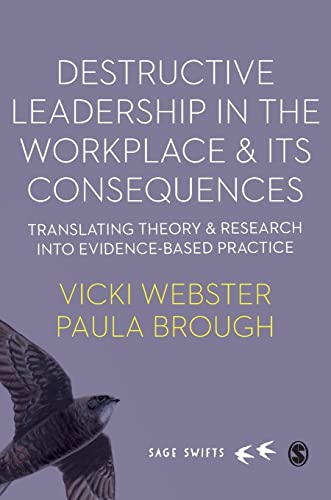 Destructive Leadership in the Workplace and its Consequences: Translating Theory and Research into Evidence-based Practice (Sage Swifts)