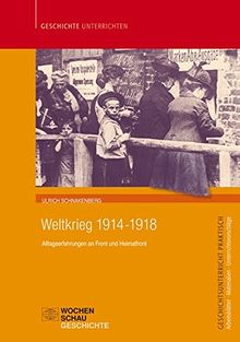 Weltkrieg 1914-1918: Alltagserfahrungen an Front und Heimatfront (Geschichtsunterricht praktisch)