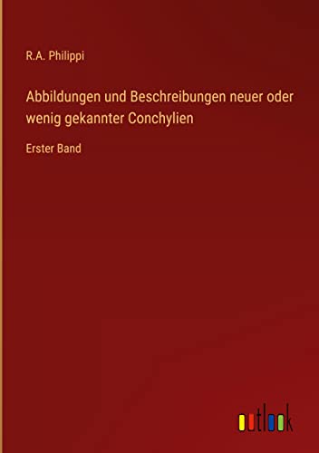 Abbildungen und Beschreibungen neuer oder wenig gekannter Conchylien: Erster Band