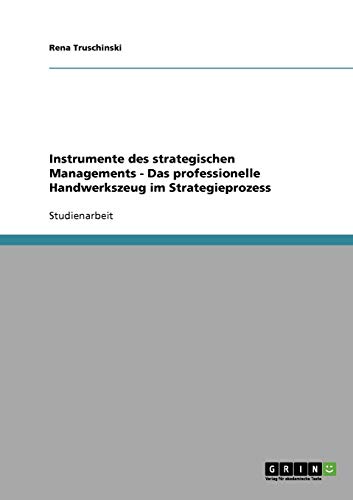 Instrumente des strategischen Managements. Das professionelle Handwerkszeug im Strategieprozess