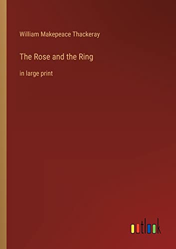 The Rose and the Ring: in large print