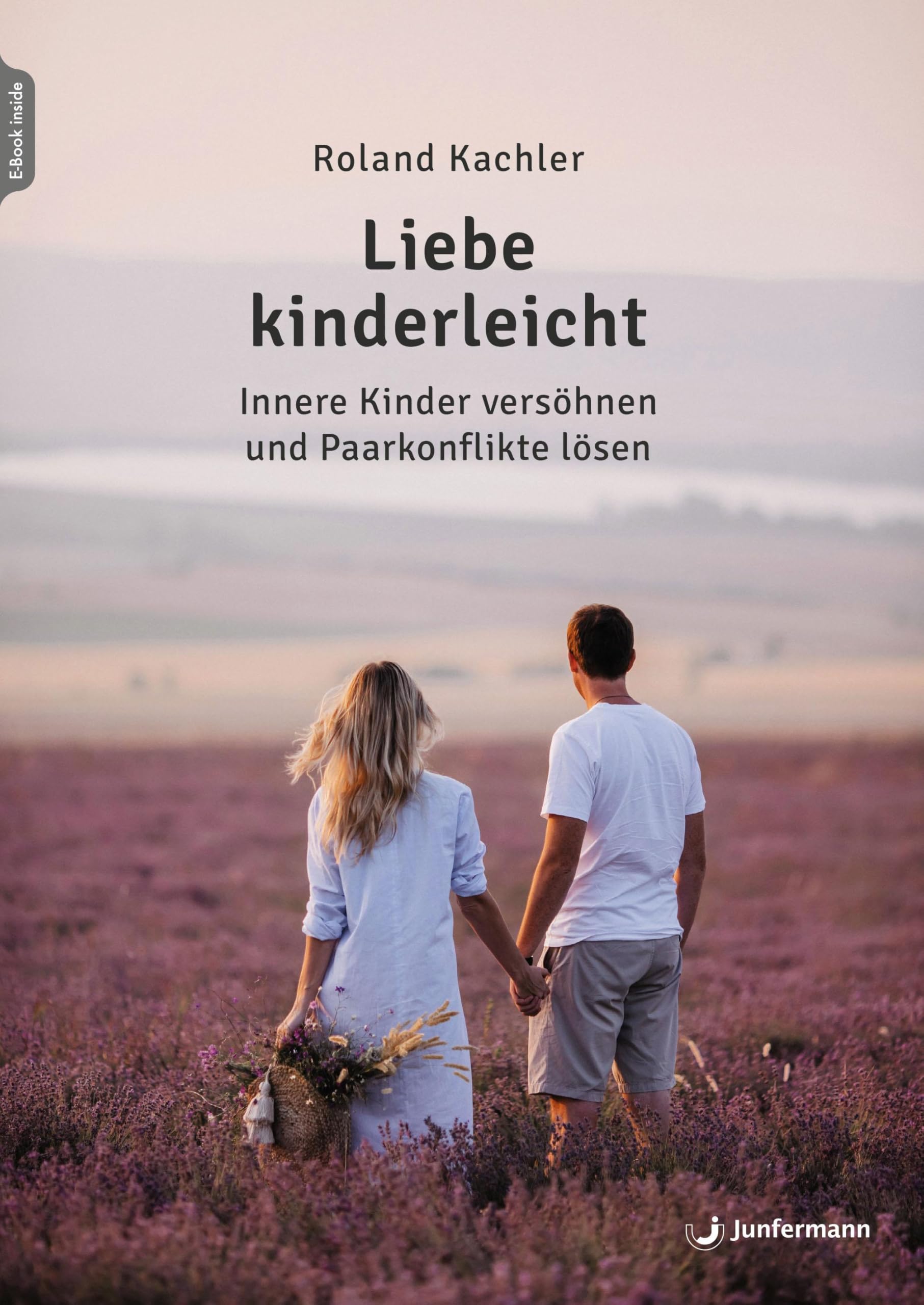 Liebe kinderleicht: Innere Kinder versöhnen und Paarkonflikte lösen