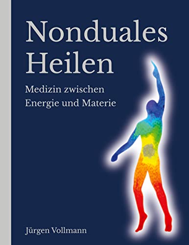 Nonduales Heilen: Medizin zwischen Energie und Materie