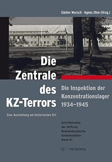 Die Zentrale des KZ-Terrors: Die Inspektion der Konzentrationslager 1934-1945. Eine Ausstellung am historischen Ort (Schriftenreihe der Stiftung Brandenburgische Gedenkstätten)