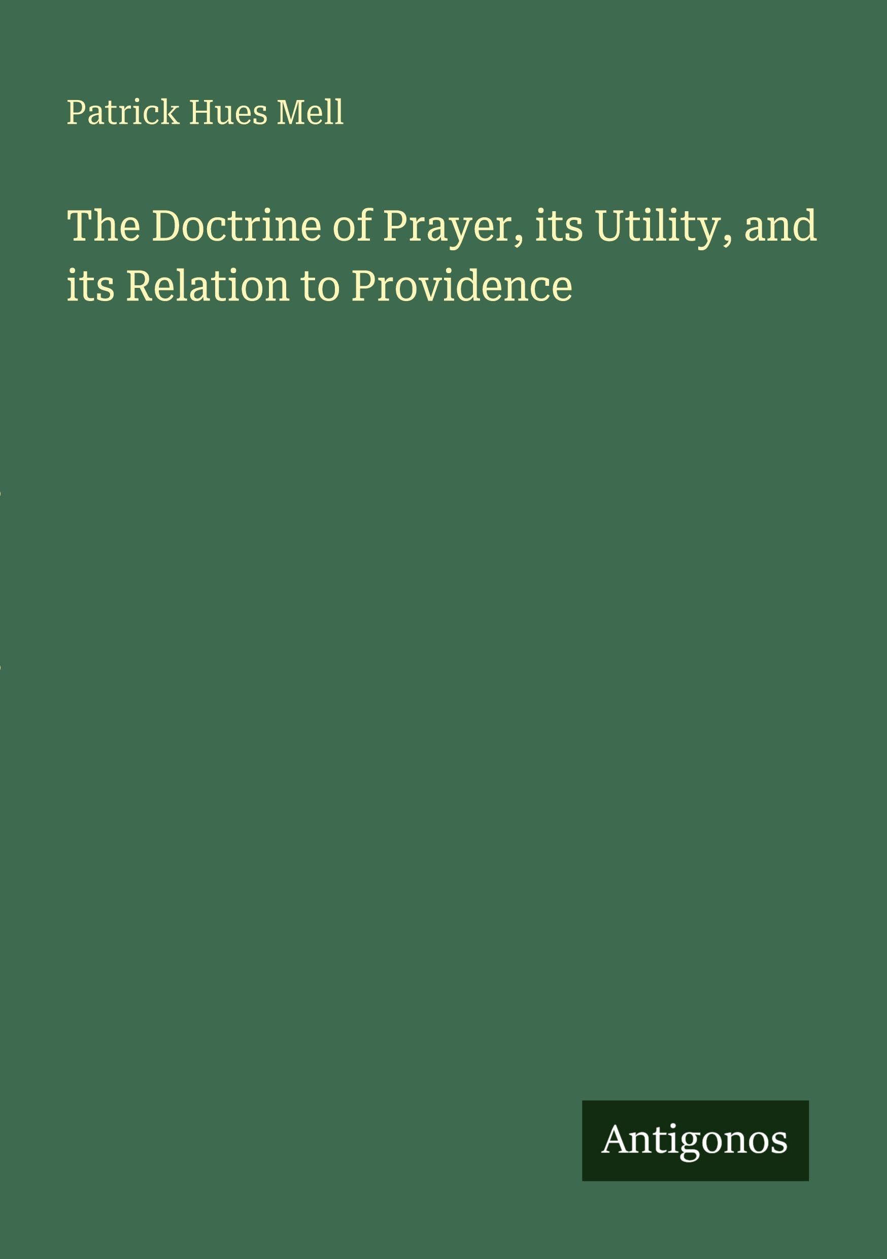The Doctrine of Prayer, its Utility, and its Relation to Providence