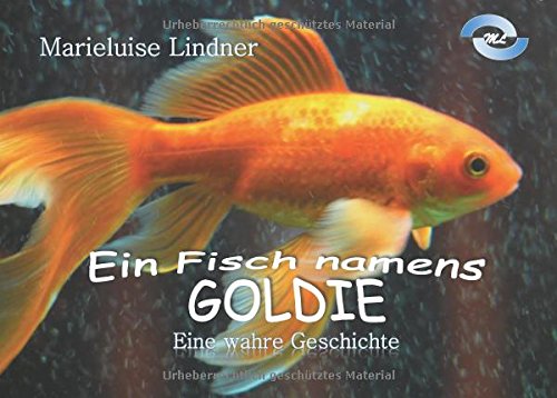 Ein Fisch namens Goldie: Eine wahre Geschichte