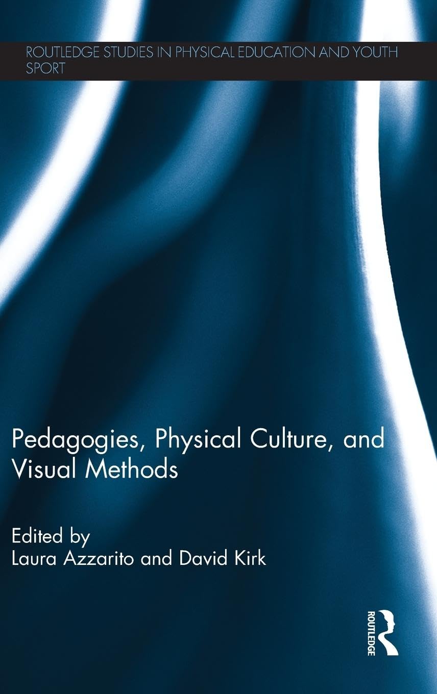 Pedagogies, Physical Culture, and Visual Methods (Routledge Studies in Physical Education and Youth Sport)