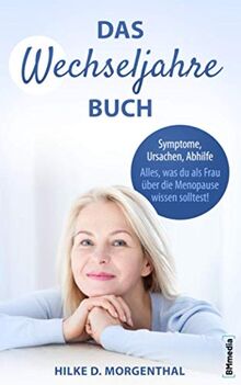 Das Wechseljahre Buch: Symptome, Ursachen, Abhilfe – Alles, was Du als Frau über die Menopause wissen solltest!