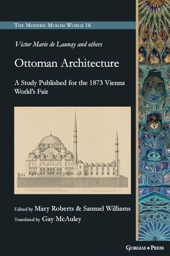 Ottoman Architecture: A Study Published for the 1873 Vienna World's Fair (Modern Muslim World)