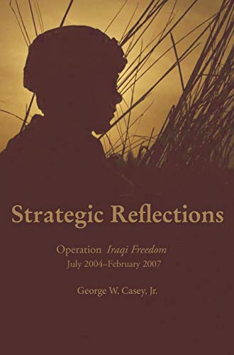 Strategic Reflections: Operation Iraqi Freedom July 2004 - February 2007