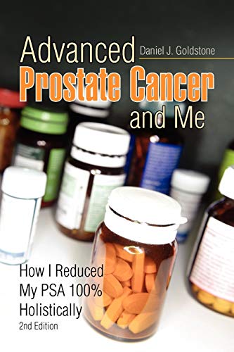 Advanced Prostate Cancer and Me: How I Reduced My PSA 100% Holistically 2nd Edition