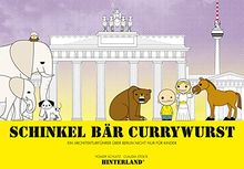 SCHINKEL BÄR CURRYWURST - Ein Architekturführer über Berlin nicht nur für Kinder