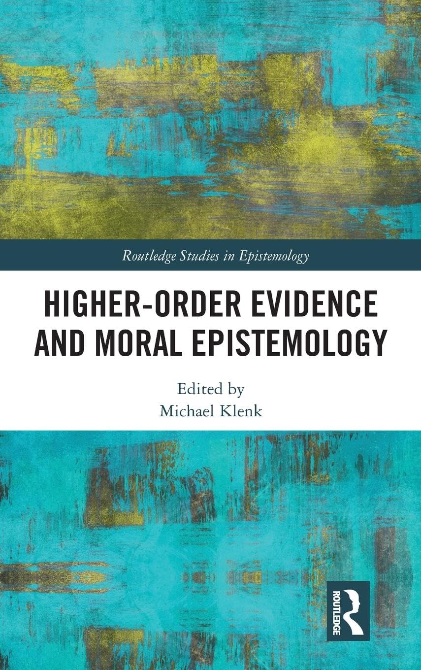 Higher-Order Evidence and Moral Epistemology (Routledge Studies in Epistemology)