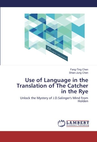 Use of Language in the Translation of The Catcher in the Rye: Unlock the Mystery of J.D.Salinger's Mind from Holden