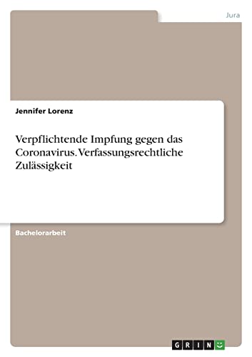 Verpflichtende Impfung gegen das Coronavirus. Verfassungsrechtliche Zulässigkeit