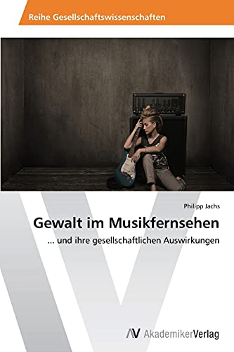 Gewalt im Musikfernsehen: ... und ihre gesellschaftlichen Auswirkungen